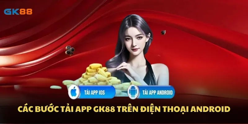 Các bước tải app GK88 trên điện thoại Android.