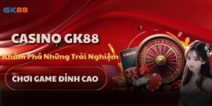 Casino GK88 - Khám Phá Những Trải Nghiệm Chơi Game Đỉnh Cao
