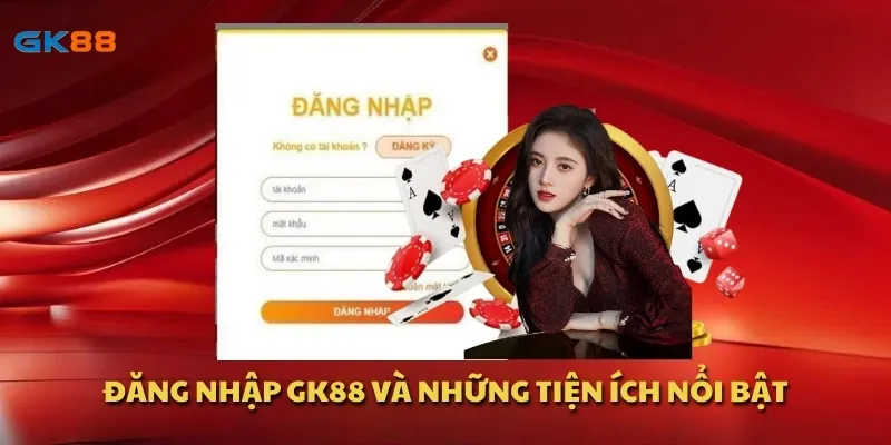 Đăng nhập GK88 và những tiện ích nổi bật