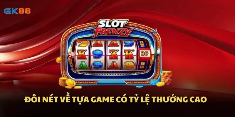 Đôi nét về tựa game có tỷ lệ thưởng cao