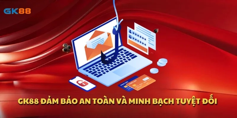 GK88 đảm bảo an toàn và minh bạch tuyệt đối