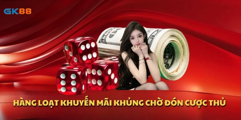 Hàng loạt khuyến mãi khủng chờ đón cược thủ