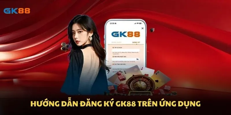 Hướng dẫn đăng ký GK88 trên ứng dụng