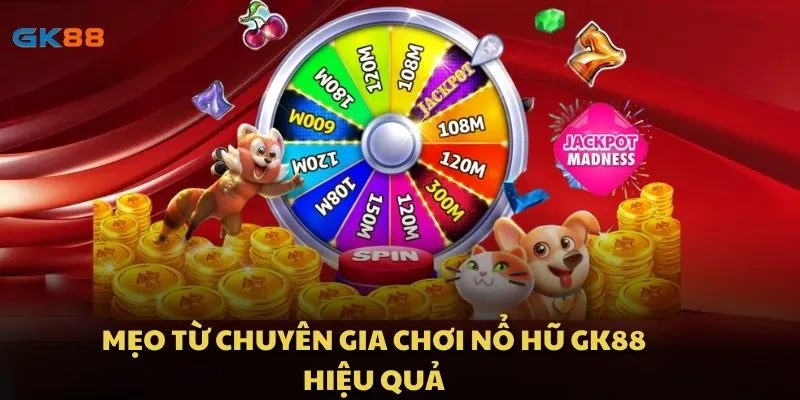 Mẹo từ chuyên gia chơi nổ hủ GK88 hiệu quả