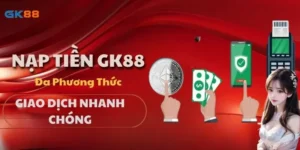 Nạp Tiền GK88 - Đa Phương Thức, Giao Dịch Nhanh Chóng