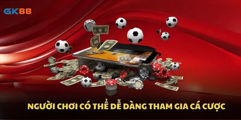 Người chơi có thể dễ dàng tham gia cá cược