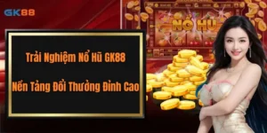 Trải Nghiệm Nổ Hũ GK88 - Nền Tảng Đổi Thưởng  Đỉnh Cao