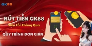 Rút Tiền Gk88 Siêu Tốc Thông Qua Quy Trình Đơn Giản