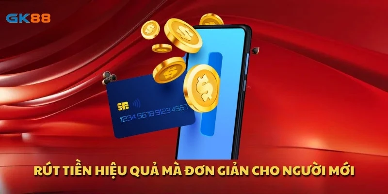 Rút tiền hiệu quả mà đơn giản cho người mới